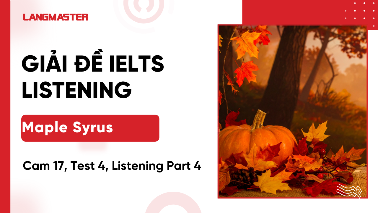 Giải đề Cam IELTS 17, Test 4, Listening Part 4: Maple Syrus [Full Answers]